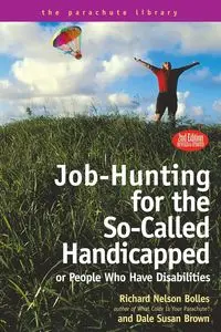 Job Hunting Tips for the So-Called Handicapped or People Who Have Disabilities - Richard N. Bolles