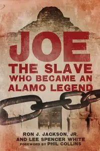 Joe, the Slave Who Became an Alamo Legend - Jackson Ron J.