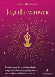 Joga dla czarownic.. Proste ćwiczenia, rytuały... - Sarah Robinson