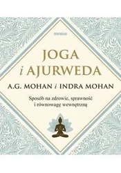 Joga i ajurweda. Sposób na zdrowie, sprawność... - A.G. Mohan, Indra Mohan