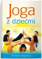 Joga z dziećmi - Neesha Singh, Mini Thapar