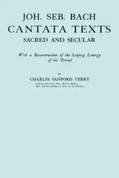 Joh. Seb. Bach, Cantata Texts, Sacred and Secular. (Facsimile 1926) (Johann Sebastian Bach) - Terry Charles Sandford