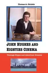 John Hughes and Eighties Cinema - Christie Thomas a.