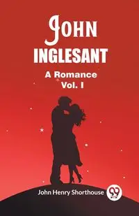 John Inglesant A Romance Vol. I - John Henry Shorthouse