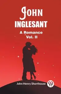 John Inglesant A Romance Vol. II - John Henry Shorthouse