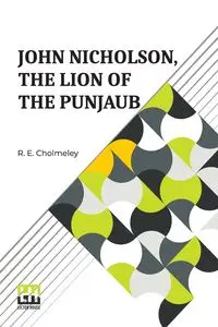 John Nicholson, The Lion Of The Punjaub - -