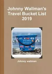 Johnny Wallman's Travel Bucket List 2019 - Johnny wallman