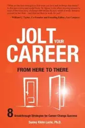 Jolt Your Career from Here to There - Sunny Lurie Phd Klein