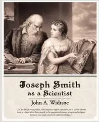 Joseph Smith as a Scientist - John A. Widtsoe