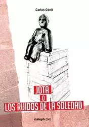 Jota o los ruidos de la soledad - Odell Carlos