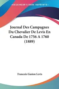 Journal Des Campagnes Du Chevalier De Levis En Canada De 1756 A 1760 (1889) - Gaston Levis Francois