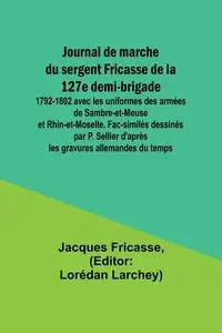 Journal de marche du sergent Fricasse de la 127e demi-brigade - Jacques Fricasse