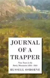 Journal of a Trapper - Nine Years in the Rocky Mountains 1834-1843 - Russell Osborne