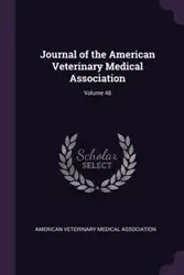 Journal of the American Veterinary Medical Association; Volume 48 - American Veterinary Medical Association