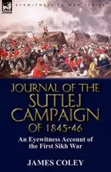 Journal of the Sutlej Campaign of 1845-6 - James Coley