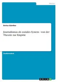 Journalismus als soziales System - von der Theorie zur Empirie - Günther Enrico