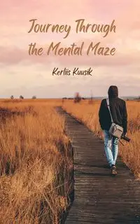 Journey Through the Mental Maze - Kuusik Kerliis