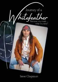 Journey of a Whitefeather - Steve Clogstoun