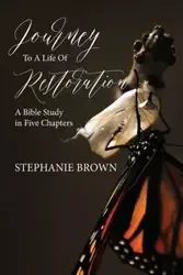 Journey to a Life of Restoration - Stephanie Brown