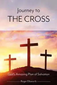 Journey to the Cross - Ellsworth Roger