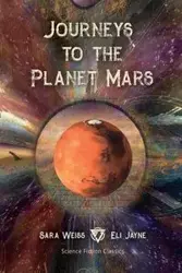 Journeys to the Planet Mars - Sara Weiss