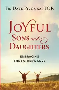 Joyful Sons and Daughters - Dave Pivonka T.O.R. Fr.