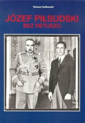 Józef Piłsudski. Bez retuszu - Tomasz Ciołkowski