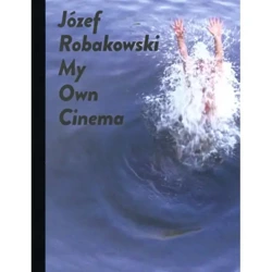 Józef Robakowski My own cinema - JÓZEF ROBAKOWSKI