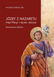 Józef z Nazaretu - mąż Maryi i ojciec Jezusa - Ryszard Kempiak SDB