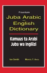 Juba Arabic English Dictionary/Kamuus Ta Arabi Juba Wa Ingliizi - Ian Smith