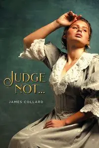 Judge Not... - James Collard