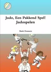 Judo, Een Pakkend Spel! - Judospelen - Mark Donners