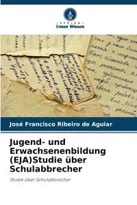 Jugend- und Erwachsenenbildung (EJA)Studie über Schulabbrecher - Francisco Ribeiro de Aguiar José