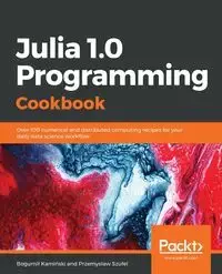 Julia 1.0 Programming Cookbook - Przemysław Szufel