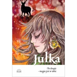 Julka. Po drugie - magia jest w tobie. - IWONA WILMOWSKA