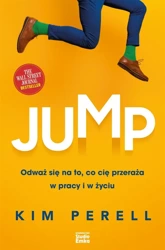 Jump. Odważ się na to, co cię przeraża w pracy i w - Kim Perell