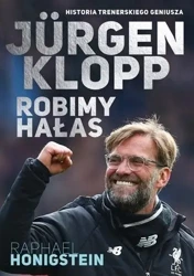 Jurgen Klopp. Robimy hałas - Raphael Honigstein