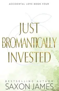 Just Bromantically Invested - James Saxon