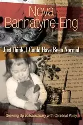 Just Think, I Could Have Been Normal - Nova Bannatyne-Eng