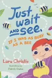 Just Wait and See, If I was as Busy as a Bee - Christie Lara