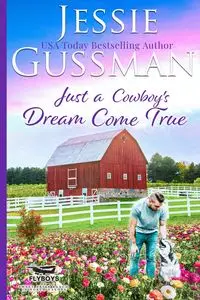 Just a Cowboy's Dream Come True (Sweet Western Christian Romance Book 12) (Flyboys of Sweet Briar Ranch in North Dakota) Large Print Edition - Jessie Gussman