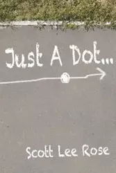 Just a Dot... - Rose Scott Lee