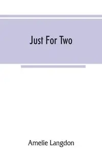 Just for two; a collection of recipes designed for two persons - Langdon Amelie