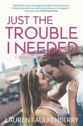 Just the Trouble I Needed - Lauren Faulkenberry