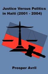 Justice versus Politics in Haiti (2001-2004) - Avril Prosper