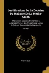 Justifications De La Doctrine De Madame De La Mothe-Guion - Anonymous