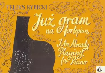 Już gram na fortepian w.2015 PWM - Feliks Rybicki