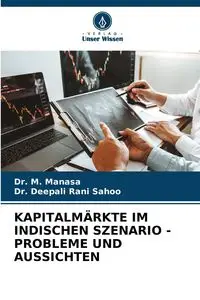 KAPITALMÄRKTE IM INDISCHEN SZENARIO - PROBLEME UND AUSSICHTEN - Manasa Dr. M.