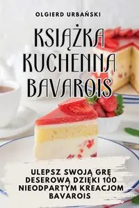 KSIĄŻKA KUCHENNA BAVAROIS - Olgierd Urbański