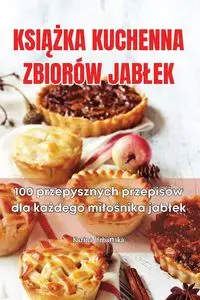 KSIĄŻKA KUCHENNA ZBIORÓW JABŁEK - Karina Urbańska